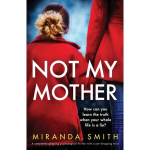 Bookouture Not My Mother : A Completely Gripping Psychological Thriller With A Jaw-Dropping Twist Bookouture Not My Mother : A Completely Gripping Psychological Thriller With A Jaw-Dropping Twist