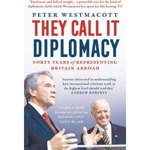 Bloomsbury Publishing PLC They Call It Diplomacy Bloomsbury Publishing PLC They Call It Diplomacy