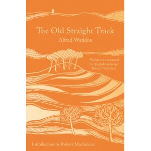 Bloomsbury Publishing PLC The Old Straight Track Bloomsbury Publishing PLC The Old Straight Track