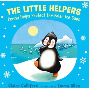 Legend Press Ltd The Little Helpers: Penny Helps Protect The Polar Ice Caps : (A Climate-Conscious Children'S Book) Legend Press Ltd The Little Helpers: Penny Helps Protect The Polar Ice Caps : (A Climate-Conscious Children'S Book)