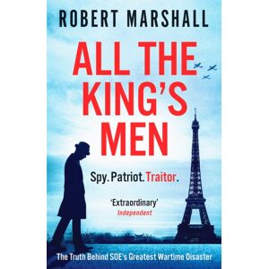 Canelo All The King'S Men : The Truth Behind Soe'S Greatest Wartime Disaster Canelo All The King'S Men : The Truth Behind Soe'S Greatest Wartime Disaster