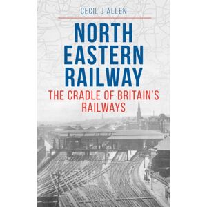 Crecy Publishing The North Eastern Railway Crecy Publishing The North Eastern Railway