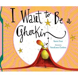Starfish Bay Publishing Pty Ltd I Want To Be A Gherkin! Starfish Bay Publishing Pty Ltd I Want To Be A Gherkin!