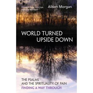 BRF (The Bible Reading Fellowship) World Turned Upside Down : The Psalms And The Spirituality Of Pain - Finding A Way Through BRF (The Bible Reading Fellowship) World Turned Upside Down : The Psalms And The Spirituality Of Pain - Finding A Way Through