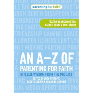 BRF (The Bible Reading Fellowship) An A–z Of Parenting For Faith : Bitesize Wisdom From The Podcast BRF (The Bible Reading Fellowship) An A–z Of Parenting For Faith : Bitesize Wisdom From The Podcast