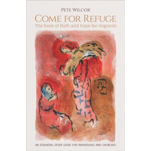 BRF (The Bible Reading Fellowship) Come For Refuge : The Book Of Ruth And Hope For Migrants BRF (The Bible Reading Fellowship) Come For Refuge : The Book Of Ruth And Hope For Migrants