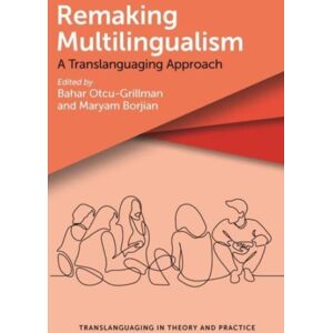 Multilingual Matters Remaking Multilingualism : A Translanguaging Approach Multilingual Matters Remaking Multilingualism : A Translanguaging Approach