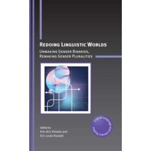 Multilingual Matters Redoing Linguistic Worlds : Unmaking Gender Binaries, Remaking Gender Pluralities Multilingual Matters Redoing Linguistic Worlds : Unmaking Gender Binaries, Remaking Gender Pluralities