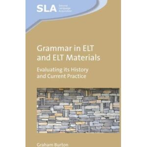 Multilingual Matters Grammar In Elt And Elt Materials : Evaluating Its History And Current Practice Multilingual Matters Grammar In Elt And Elt Materials : Evaluating Its History And Current Practice