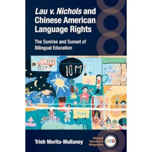 Multilingual Matters Lau V. Nichols And Chinese American Language Rights : The Sunrise And Sunset Of Bilingual Education Multilingual Matters Lau V. Nichols And Chinese American Language Rights : The Sunrise And Sunset Of Bilingual Education