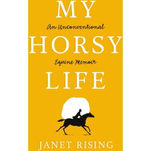 Troubador Publishing My Horsy Life : An Unconventional Equine Memoir Troubador Publishing My Horsy Life : An Unconventional Equine Memoir