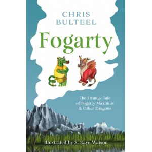 Troubador Publishing Fogarty : The Strange Tale Of Fogarty Maximus And Other Dragons Troubador Publishing Fogarty : The Strange Tale Of Fogarty Maximus And Other Dragons
