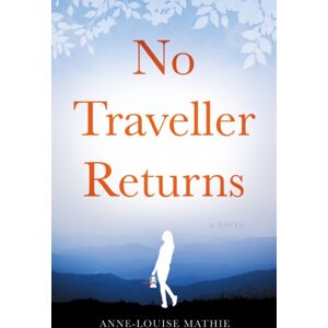 Troubador Publishing No Traveller Returns Troubador Publishing No Traveller Returns