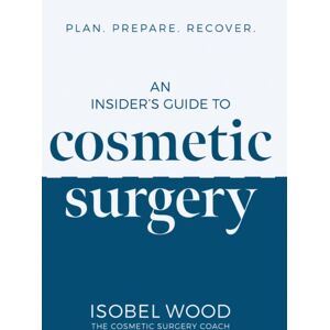 Troubador Publishing An Insider'S Guide To Cosmetic Surgery : Plan. Prepare. Recover Troubador Publishing An Insider'S Guide To Cosmetic Surgery : Plan. Prepare. Recover