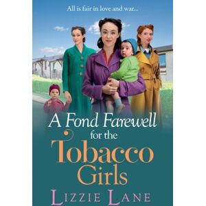 Boldwood Books Ltd A Fond Farewell For The Tobacco Girls : A Gripping Historical Family Saga From Lizzie Lane Boldwood Books Ltd A Fond Farewell For The Tobacco Girls : A Gripping Historical Family Saga From Lizzie Lane