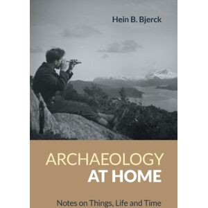 Equinox Publishing Ltd Archaeology At Home : Notes On Things, Life And Time Equinox Publishing Ltd Archaeology At Home : Notes On Things, Life And Time