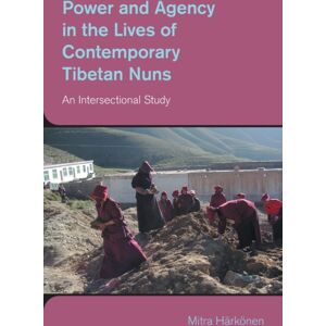 Equinox Publishing Ltd Power And Agency In The Lives Of Contemporary Tibetan Nuns : An Intersectional Study Equinox Publishing Ltd Power And Agency In The Lives Of Contemporary Tibetan Nuns : An Intersectional Study