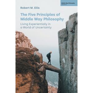 Equinox Publishing Ltd The Five Principles Of Middle Way Philosophy : Living Experientially In A World Of Uncertainty Equinox Publishing Ltd The Five Principles Of Middle Way Philosophy : Living Experientially In A World Of Uncertainty