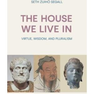 Equinox Publishing Ltd The House We Live In : Virtue, Wisdom, And Pluralism Equinox Publishing Ltd The House We Live In : Virtue, Wisdom, And Pluralism