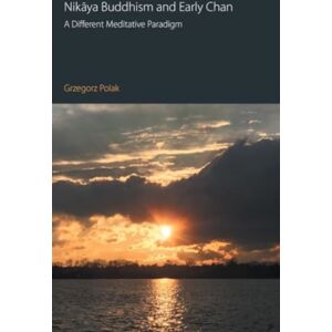 Equinox Publishing Ltd Nikaya Buddhism And Early Chan : A Different Meditative Paradigm Equinox Publishing Ltd Nikaya Buddhism And Early Chan : A Different Meditative Paradigm