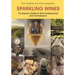Equinox Publishing Ltd Sparkling Wines : The Equinox Guide For Wine Professionals And Connoisseurs Equinox Publishing Ltd Sparkling Wines : The Equinox Guide For Wine Professionals And Connoisseurs
