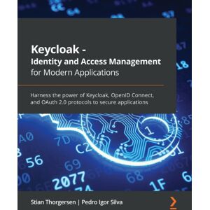 Packt Publishing Limited Keycloak - Identity And Access Management For Modern Applications : Harness The Power Of Keycloak, Openid Connect, And Oauth 2.0 Protocols To Secure Applications Packt Publishing Limited Keycloak - Identity And Access Management For Modern Applications : Harness The Power Of Keycloak, Openid Connect, And Oauth 2.0 Protocols To Secure Applications