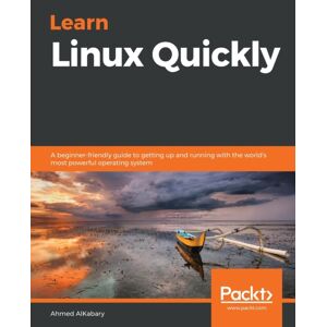 Packt Publishing Limited Learn Linux Quickly : A Beginner-Friendly Guide To Getting Up And Running With The World'S Most Powerful Operating System Packt Publishing Limited Learn Linux Quickly : A Beginner-Friendly Guide To Getting Up And Running With The World'S Most Powerful Operating System