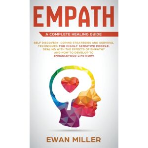 Jc Publishing Empath - A Complete Healing Guide : Self Discovery, Coping Strategies And Survival Techniques For Highly Sensitive People. Dealing With The Effects Of Empathy And How To Develop To Enhance Your Life N Jc Publishing Empath - A Complete Healing Guide : Self Discovery, Coping Strategies And Survival Techniques For Highly Sensitive People. Dealing With The Effects Of Empathy And How To Develop To Enhance Your Life N