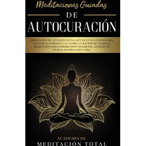 Park Publishing House Meditaciones Guiadas De Autocuracion : Meditacion De Atencion Plena, Que Incluye Guiones Para Aliviar La Ansiedad Y El Estres, Curacion De Chakras, Meditacion Para Dormir Profundamente, Ataques De Pan Park Publishing House Meditaciones Guiadas De Autocuracion : Meditacion De Atencion Plena, Que Incluye Guiones Para Aliviar La Ansiedad Y El Estres, Curacion De Chakras, Meditacion Para Dormir Profundamente, Ataques De Pan