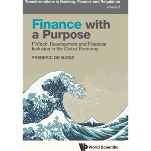 World Scientific Europe Ltd Finance With A Purpose: Fintech, Development And Financial Inclusion In The Global Economy World Scientific Europe Ltd Finance With A Purpose: Fintech, Development And Financial Inclusion In The Global Economy