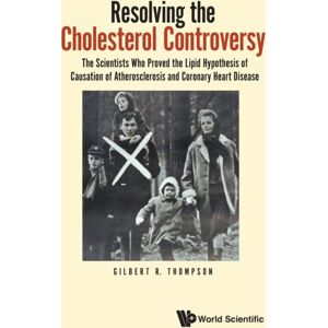 World Scientific Europe Ltd Resolving The Cholesterol Controversy: The Scientists Who Proved The Lipid Hypothesis Of Causation Of Atherosclerosis And Coronary Heart Disease World Scientific Europe Ltd Resolving The Cholesterol Controversy: The Scientists Who Proved The Lipid Hypothesis Of Causation Of Atherosclerosis And Coronary Heart Disease