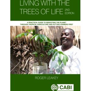 CABI Publishing Living With The Trees Of Life : A Practical Guide To Rebooting The Planet Through Tropical Agriculture And Putting Farmers First CABI Publishing Living With The Trees Of Life : A Practical Guide To Rebooting The Planet Through Tropical Agriculture And Putting Farmers First