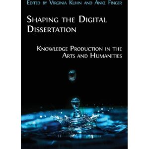 Open Book Publishers Shaping The Digital Dissertation : Knowledge Production In The Arts And Humanities Open Book Publishers Shaping The Digital Dissertation : Knowledge Production In The Arts And Humanities