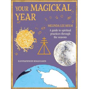 Ryland, Peters & Small Ltd Your Magickal Year : Transform Your Life Through The Seasons Of The Zodiac Ryland, Peters & Small Ltd Your Magickal Year : Transform Your Life Through The Seasons Of The Zodiac