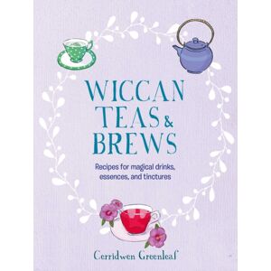 Ryland, Peters & Small Ltd Wiccan Teas & Brews : Recipes For Magical Drinks, Essences, And Tinctures Ryland, Peters & Small Ltd Wiccan Teas & Brews : Recipes For Magical Drinks, Essences, And Tinctures