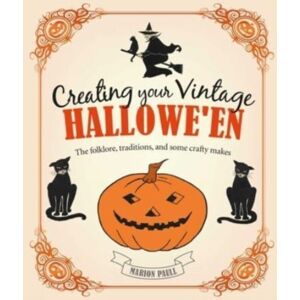 Ryland, Peters & Small Ltd Creating Your Vintage Hallowe'En : The Folklore, Traditions, And Some Crafty Makes Ryland, Peters & Small Ltd Creating Your Vintage Hallowe'En : The Folklore, Traditions, And Some Crafty Makes