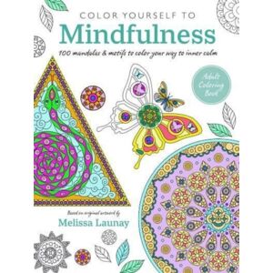 Ryland, Peters & Small Ltd Color Yourself To Mindfulness : 100 Mandalas And Motifs To Color Your Way To Inner Calm Ryland, Peters & Small Ltd Color Yourself To Mindfulness : 100 Mandalas And Motifs To Color Your Way To Inner Calm