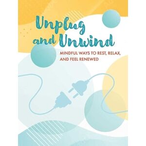 Ryland, Peters & Small Ltd Unplug And Unwind : Mindful Ways To Rest, Relax, And Feel Renewed Ryland, Peters & Small Ltd Unplug And Unwind : Mindful Ways To Rest, Relax, And Feel Renewed