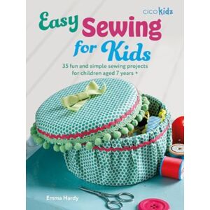 Ryland, Peters & Small Ltd Easy Sewing For Kids : 35 Fun And Simple Sewing Projects For Children Aged 7 Years + Ryland, Peters & Small Ltd Easy Sewing For Kids : 35 Fun And Simple Sewing Projects For Children Aged 7 Years +