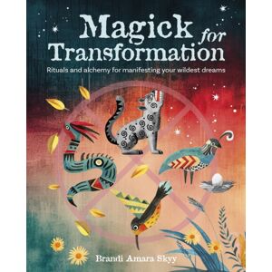 Ryland, Peters & Small Ltd Magick For Transformation : Rituals And Alchemy For Manifesting Your Wildest Dreams Ryland, Peters & Small Ltd Magick For Transformation : Rituals And Alchemy For Manifesting Your Wildest Dreams