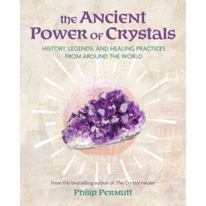 Ryland, Peters & Small Ltd The Ancient Power Of Crystals : History, Legends, And Healing Practices From Around The World Ryland, Peters & Small Ltd The Ancient Power Of Crystals : History, Legends, And Healing Practices From Around The World