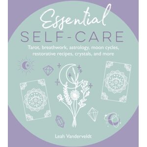 Ryland, Peters & Small Ltd Essential Self-Care : Tarot, Breathwork, Astrology, Moon Cycles, Restorative Recipes, Crystals, And More Ryland, Peters & Small Ltd Essential Self-Care : Tarot, Breathwork, Astrology, Moon Cycles, Restorative Recipes, Crystals, And More