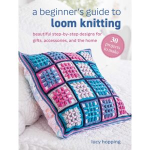 Ryland, Peters & Small Ltd A Beginner'S Guide To Loom Knitting : Easy Step-By-Step Designs For Gifts, Accessories, And The Home Ryland, Peters & Small Ltd A Beginner'S Guide To Loom Knitting : Easy Step-By-Step Designs For Gifts, Accessories, And The Home