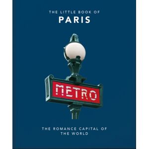 Headline Publishing Group The Little Book Of Paris : The Romance Capital Of The World Headline Publishing Group The Little Book Of Paris : The Romance Capital Of The World