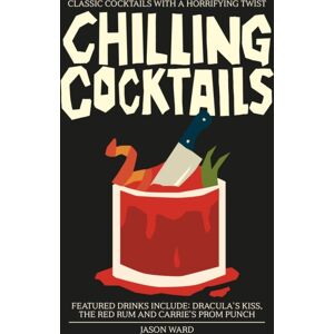 Headline Publishing Group Chilling Cocktails : Classic Cocktails With A Horrifying Twist Headline Publishing Group Chilling Cocktails : Classic Cocktails With A Horrifying Twist