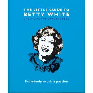 Headline Publishing Group The Little Guide To Betty White : Everybody Needs A Passion Headline Publishing Group The Little Guide To Betty White : Everybody Needs A Passion