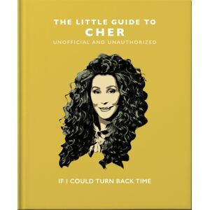 Headline Publishing Group The Little Guide To Cher : If I Could Turn Back Time Headline Publishing Group The Little Guide To Cher : If I Could Turn Back Time
