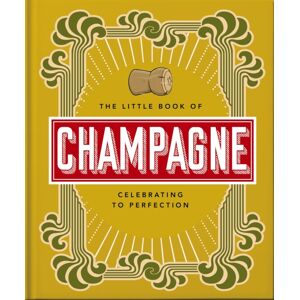 Headline Publishing Group The Little Book Of Champagne : A Bubbly Guide To The World'S Most Famous Fizz! Headline Publishing Group The Little Book Of Champagne : A Bubbly Guide To The World'S Most Famous Fizz!