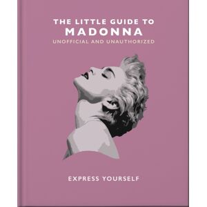 Headline Publishing Group The Little Guide To Madonna : Express Yourself Headline Publishing Group The Little Guide To Madonna : Express Yourself
