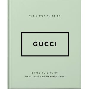 Headline Publishing Group The Little Guide To Gucci : Style To Live By Headline Publishing Group The Little Guide To Gucci : Style To Live By